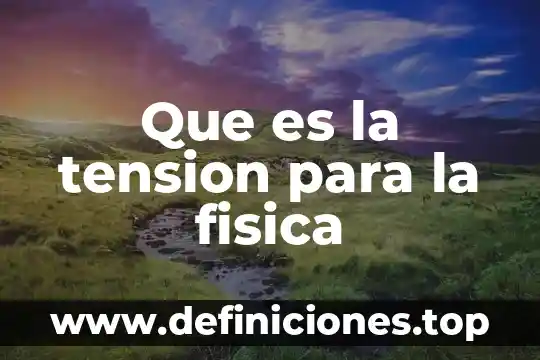Que es tension relacionadas con la libertad 4 Que es la tension para la fisica