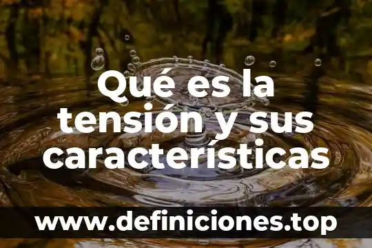 Que es tension relacionadas con la libertad 7 Qué es la tensión y sus características