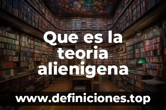 Que es la teoria alienigena