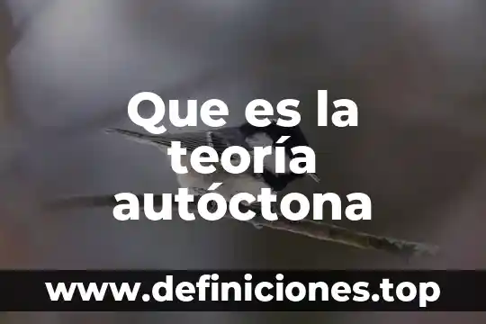 Que es la teoría autóctona