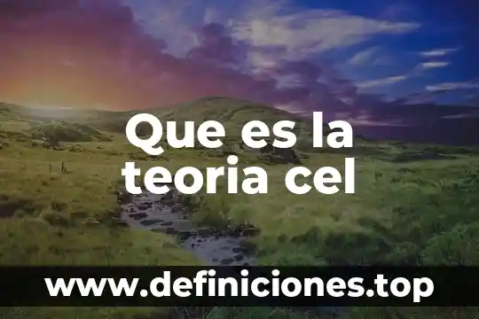 Que es la teoria cel