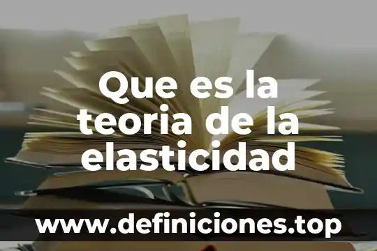 Que es la teoria de la elasticidad