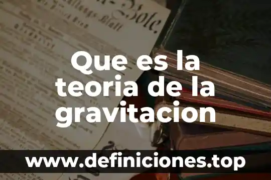 Que es la teoria de la gravitacion