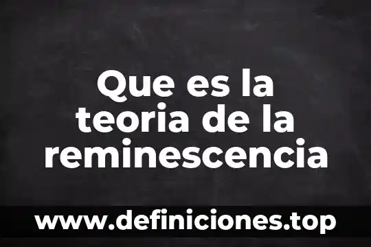 Que es la teoria de la reminescencia