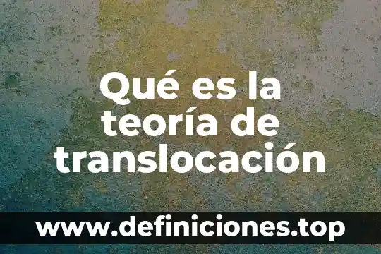 Qué es la teoría de translocación