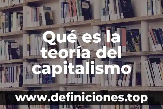 Qué es la teoría del capitalismo