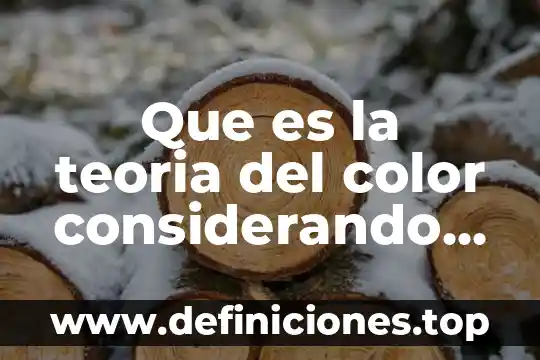 Que es la teoria del color considerando el circulo cromatico