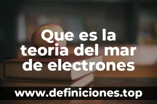 Que es mar de electrones 3 Que es la teoria del mar de electrones