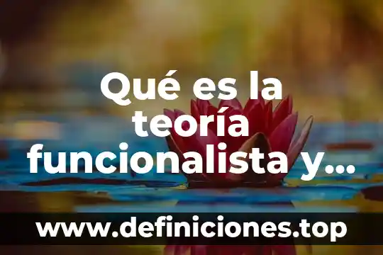 Qué es la teoría funcionalista y en qué consiste