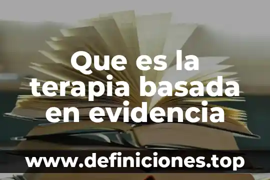 Que es la prectica basada en enfermeria 5 Que es la terapia basada en evidencia