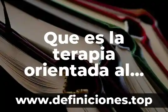 Que es la terapia orientada al cambio