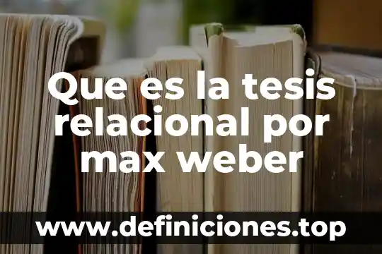 Que es la sociologia juridica para max weber 5 Que es la tesis relacional por max weber