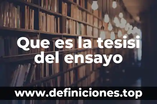 Que es el es ensayo 3 Que es la tesisi del ensayo
