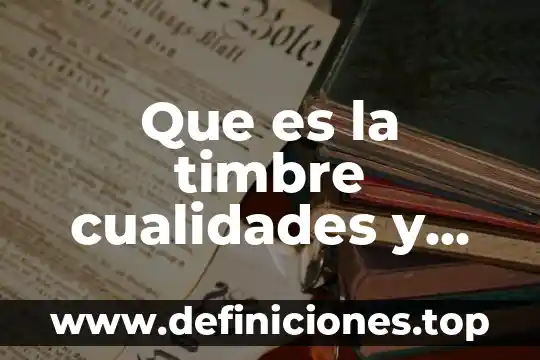 Que es el sonido caracteristicas y propiedades 6 Que es la timbre cualidades y sonido para niños