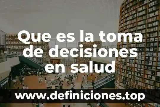 Que es una alternativa y tipo de decisiones administracion 3 Que es la toma de decisiones en salud