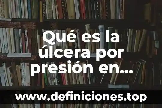 Qué es úlcera péptica art 7 Qué es la úlcera por presión en México artículo