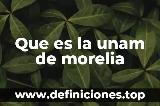 Qué es la bronquitis unam 4 Que es la unam de morelia