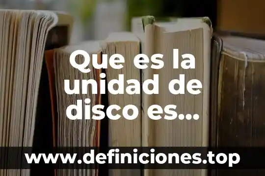 Qué es una unidad de carga eléctrica 5 Que es la unidad de disco es interno o externo