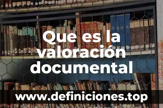 Que es la valoración documental