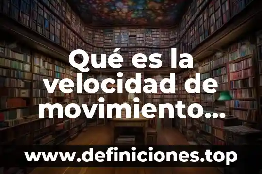 Qué es la velocidad de movimiento global