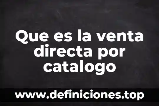 Qué es venta de mayoreo y menudeo 4 Que es la venta directa por catalogo