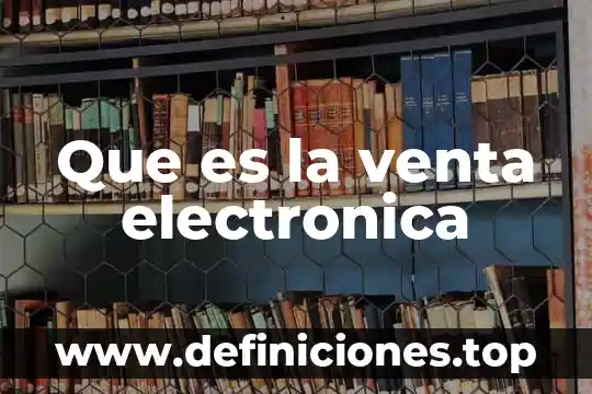 Que es api venta en linea 8 Que es la venta electronica