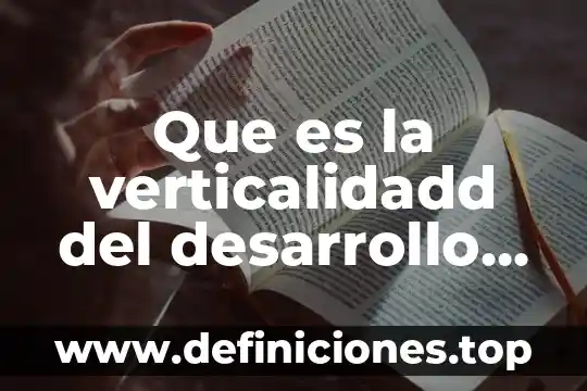 Que es desarrollo de una monografia 5 Que es la verticalidadd del desarrollo posterior