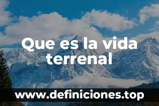 Que es la vida terrenal