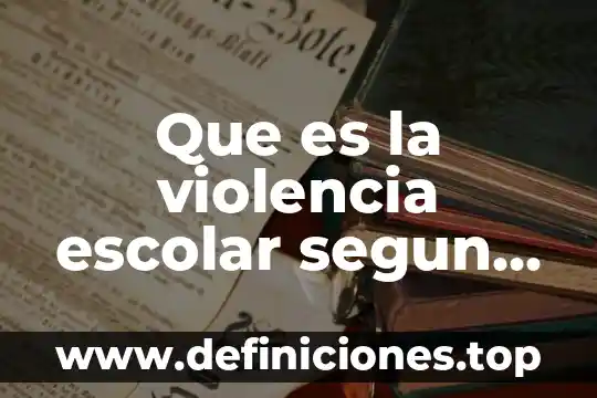 Qué es la violencia familiar y escolar 8 Que es la violencia escolar segun olweus