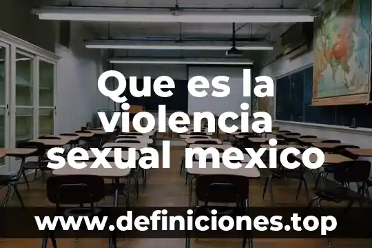Que es la violencia sexual mexico