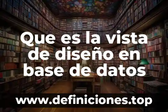 Que es la vista de diseño en base de datos