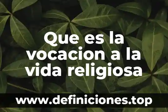 Que es la vocacion a la vida religiosa