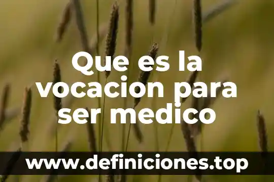 Que es la vocacion para ser medico