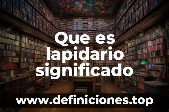 Que es lapidario significado