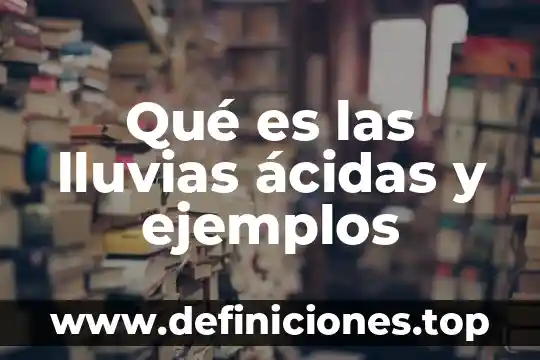 Que es una milla ejemplos 6 Qué es las lluvias ácidas y ejemplos
