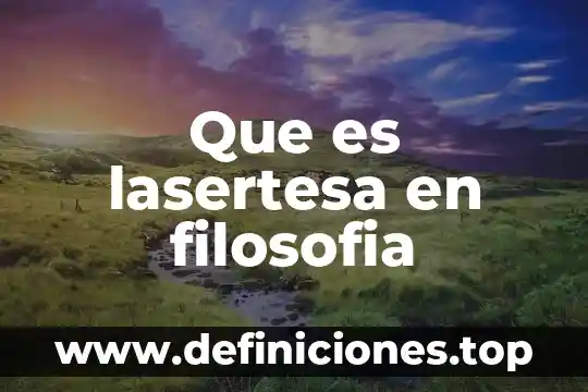 Que es lasertesa en filosofia