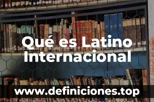 Que es la coalición internacional 4 Qué es Latino Internacional