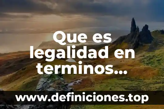 Que es simples y ejemplos 7 Que es legalidad en terminos simples