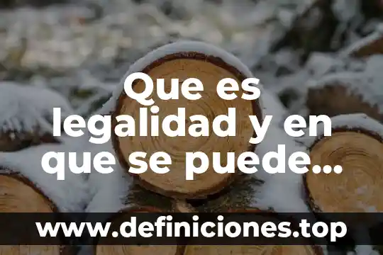 Que es legalidad y en que se puede aplicar
