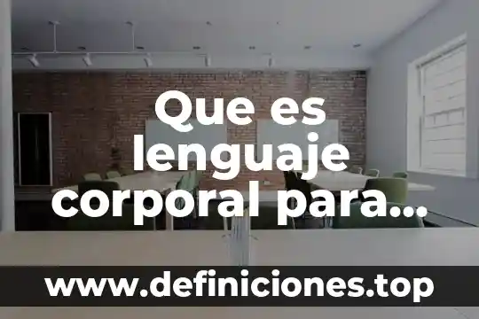 Que es lenguaje corporal para hablar en publico