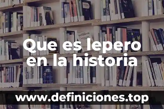 Que es la historia quinica 6 Que es lepero en la historia