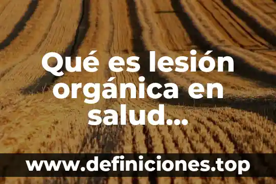 Qué es lesión orgánica en salud ocupacional
