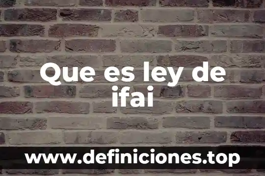 Que es ley de ifai