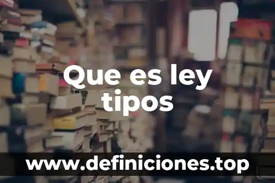 Que es ley tipos