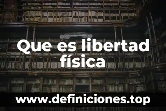 Que es libertad física