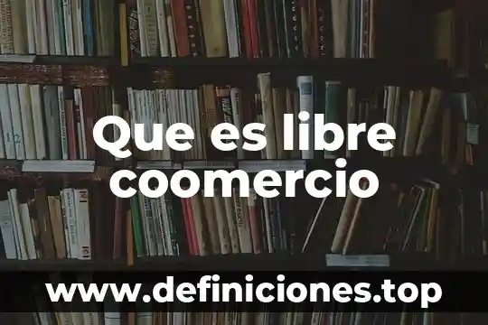 Que es la lucha libre 5 Que es libre coomercio