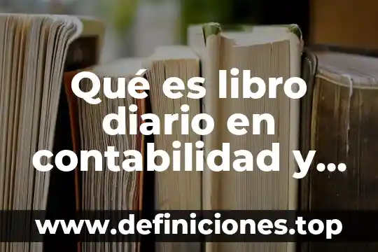 Que es un periodico diario 3 Qué es libro diario en contabilidad y sus elementos