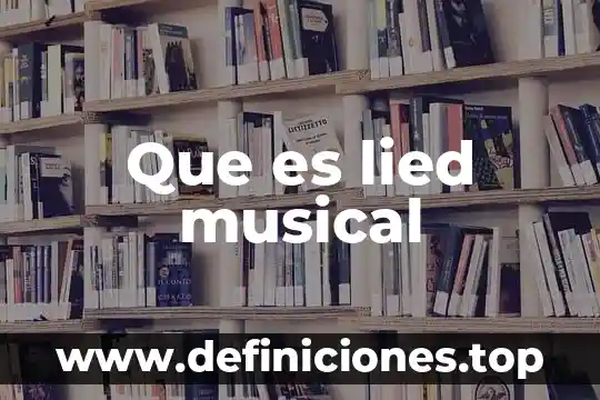 Que es el aprendizaje musical 3 Que es lied musical
