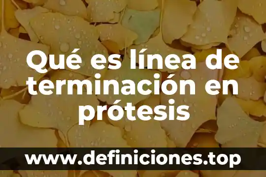 Qué es línea de terminación en prótesis