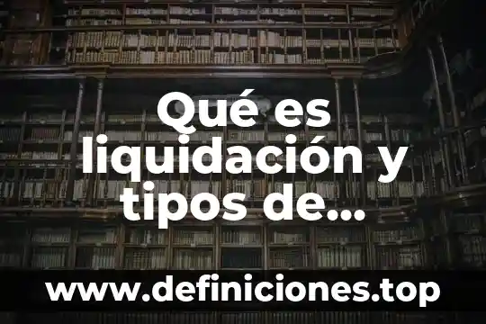 Que es la liquidacion de una empresa yahoo 4 Qué es liquidación y tipos de liquidación